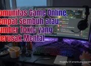 Komunitas Game Online, Tempat Sembuh atau Sumber Toxic yang Merusak Mental