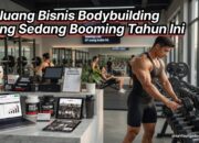 Peluang Bisnis Bodybuilding yang Sedang Booming Tahun Ini