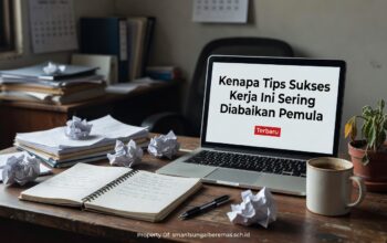 Kenapa Tips Sukses Kerja Ini Sering Diabaikan Pemula