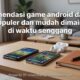 Review 7 Game Mobile Terpopuler: Mana yang Paling Worth It?