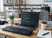 Kenapa Terminal Command Tips Ini Bisa Percepat Kerjamu